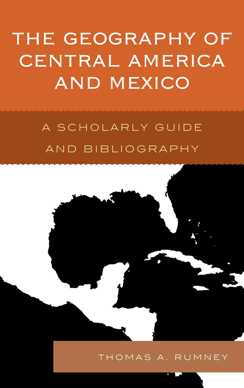 The Geography of Central America and Mexico: A Scholarly Guide and Bibliography