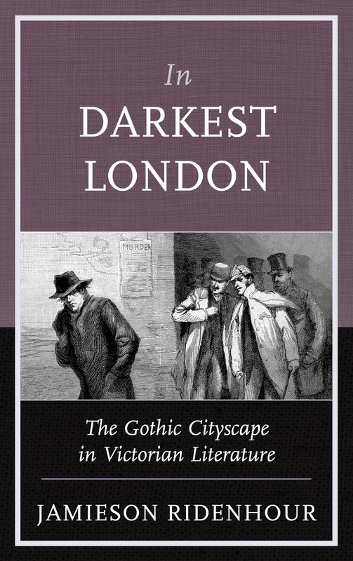 In Darkest London: The Gothic Cityscape in Victorian Literature