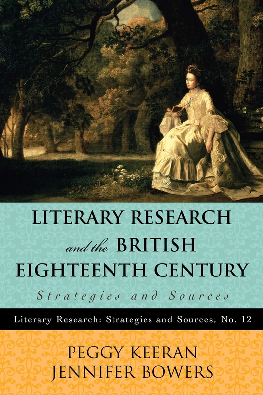 Literary Research and the British Eighteenth Century: Strategies and Sources (Literary Research: Strategies and Sources): 12