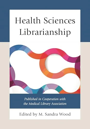 Health Sciences Librarianship (Medical Library Association Books Series)