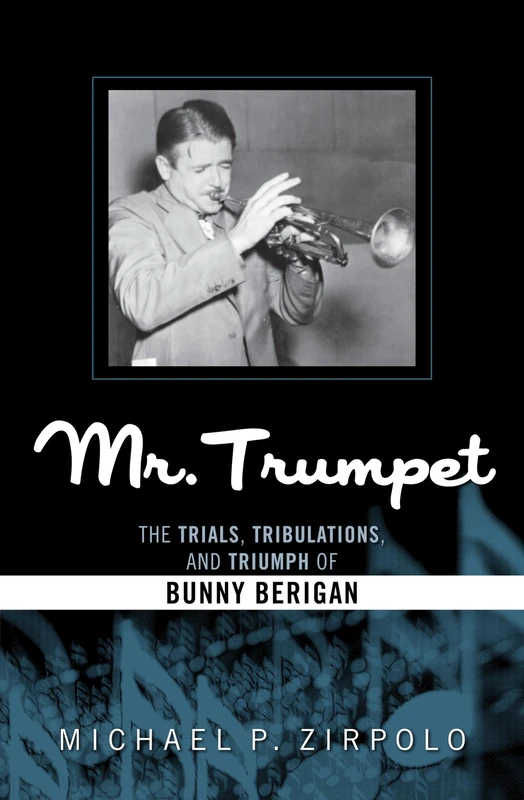 Mr. Trumpet: The Trials, Tribulations, and Triumph of Bunny Berigan (Studies in Jazz): 64