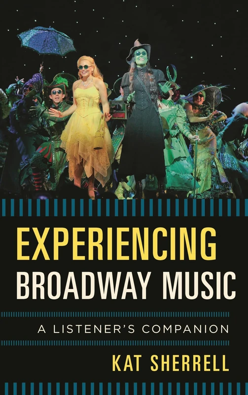 Experiencing the Broadway Musicb: A Listener's Companion