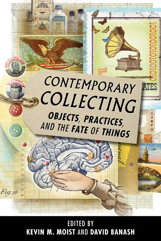 Contemporary Collecting: Objects, Practices, and the Fate of Things