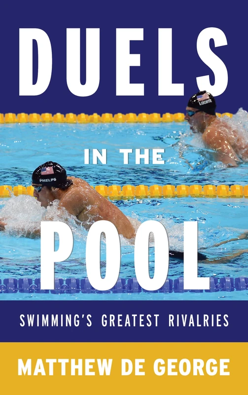 Duels in the Pool: Swimming's Greatest Rivalries (Scarecrow Swimming Series) (Rowman & Littlefield Swimming Series)