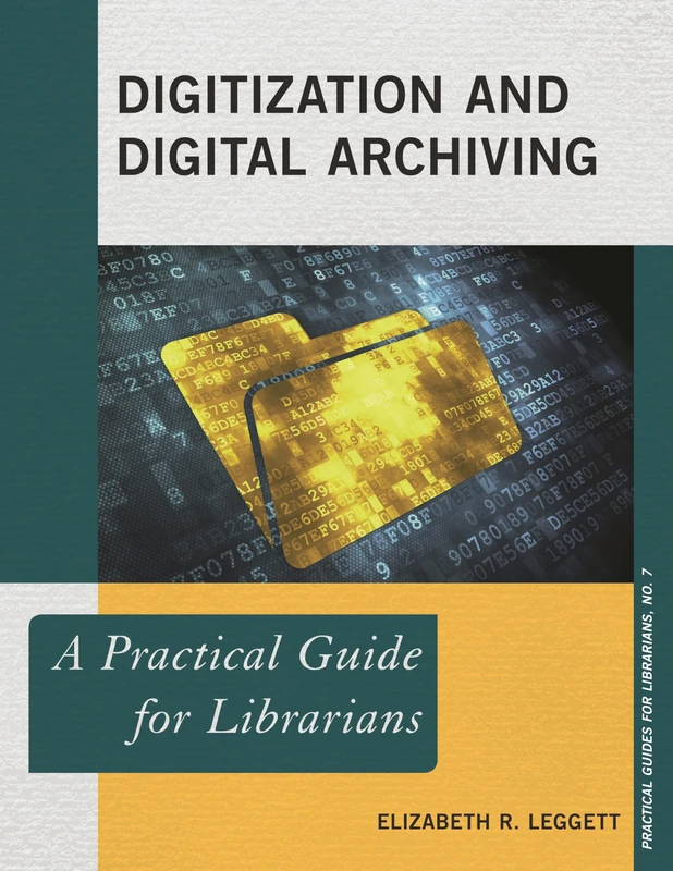 Digitization and Digital Archiving: A Practical Guide For Librarians (Practical Guides For Librarians)