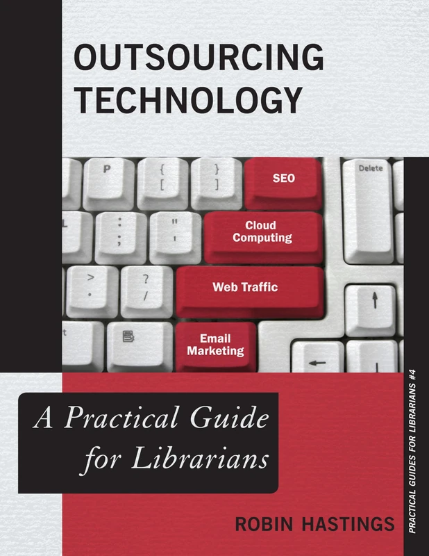 Outsourcing Technology: A Practical Guide for Librarians (Practical Guides for Librarians): 4