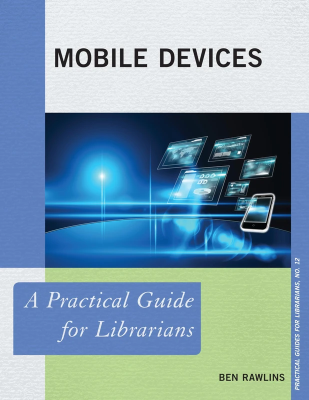 Mobile Devices: A Practical Guide for Librarians (Practical Guides for Librarians): 12