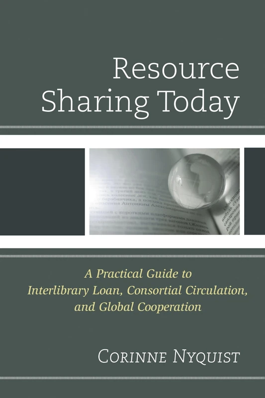 Resource Sharing Today: A Practical Guide to Interlibrary Loan, Consortial Circulation, and Global Cooperation