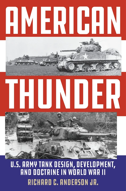 American Thunder: U.S. Army Tank Design, Development, and Doctrine in World War II