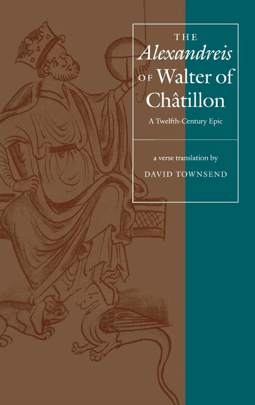 The "Alexandreis" of Walter of Chatilon: A Twelfth-Century Epic (The Middle Ages Series)