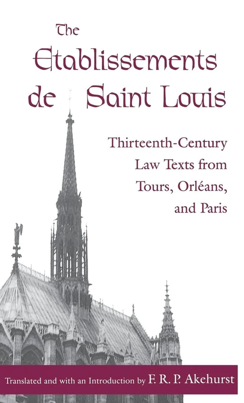 The Etablissements de Saint Louis: Thirteenth-Century Law Texts from Tours, Orléans, and Paris (The Middle Ages Series)