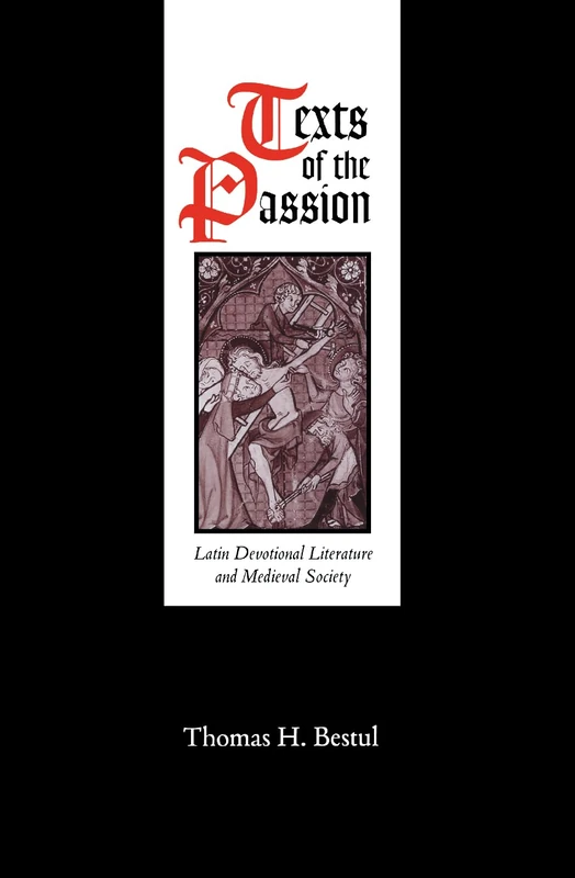 Texts of the Passion: Latin Devotional Literature and Medieval Society (The Middle Ages Series)