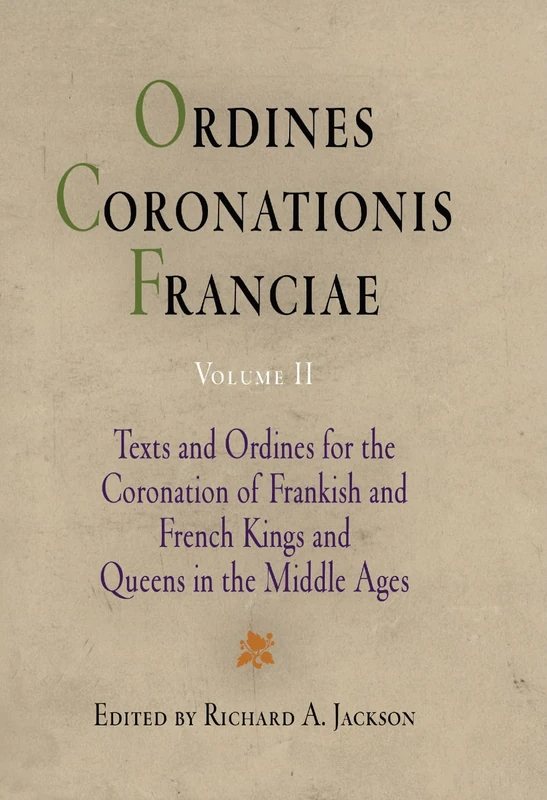 Ordines Coronationis Franciae, Volume 2: Texts and Ordines for the Coronation of Frankish and French Kings and Queens in the Middle Ages: 002 (The Middle Ages Series)