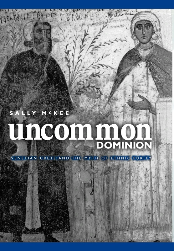 Uncommon Dominion: Venetian Crete and the Myth of Ethnic Purity (The Middle Ages Series) - Image 1
