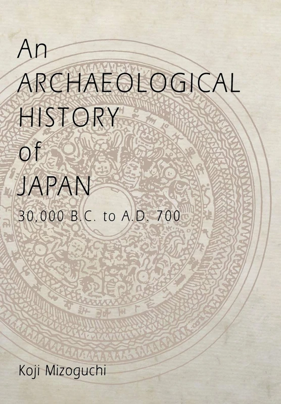 An Archaeological History of Japan, 30,000 B.C. to A.D. 700 (Archaeology, Culture, and Society)
