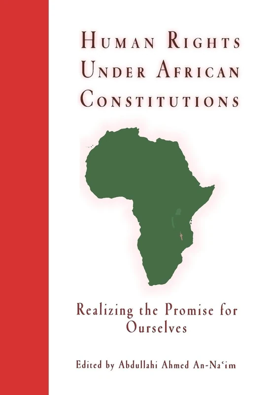 Human Rights Under African Constitutions: Realizing the Promise for Ourselves (Pennsylvania Studies in Human Rights)