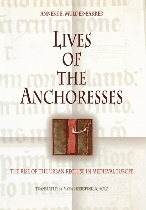 Lives of the Anchoresses: The Rise of the Urban Recluse in Medieval Europe (The Middle Ages Series)