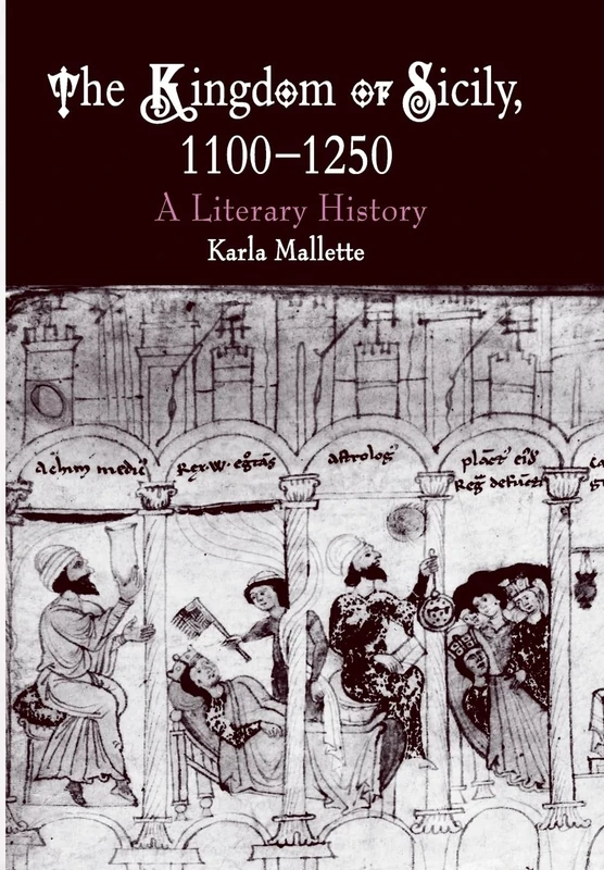 The Kingdom of Sicily, 1100-1250: A Literary History (The Middle Ages Series)
