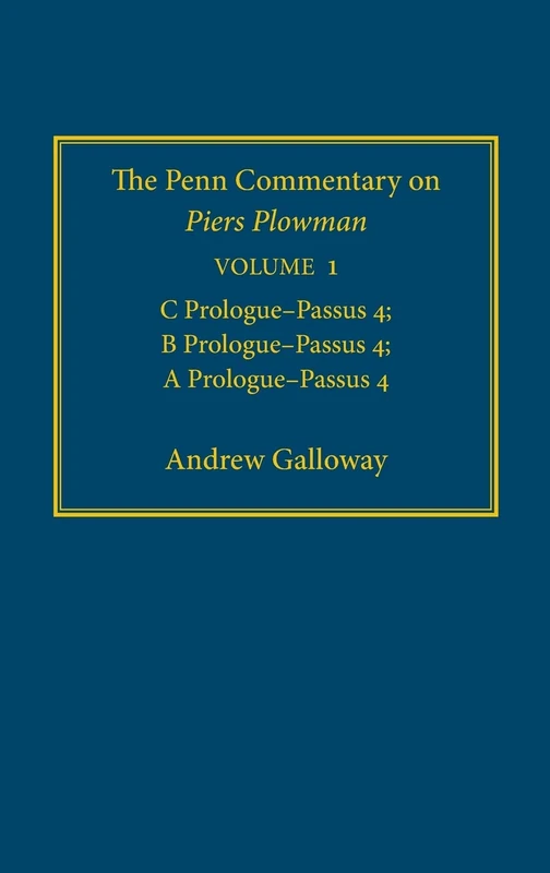 The Penn Commentary on Piers Plowman, Volume 1: C Prologue-Passūs 4; B Prologue-Passūs 4; A Prologue-Passūs 4