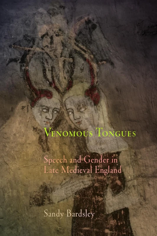 Venomous Tongues: Speech and Gender in Late Medieval England (The Middle Ages Series)