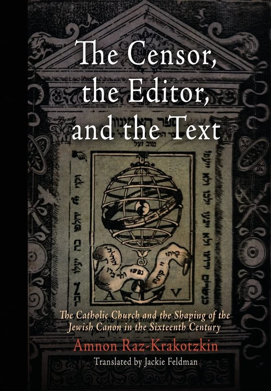 The Censor, the Editor, and the Text: The Catholic Church and the Shaping of the Jewish Canon in the Sixteenth Century (Jewish Culture and Contexts) - Image 1