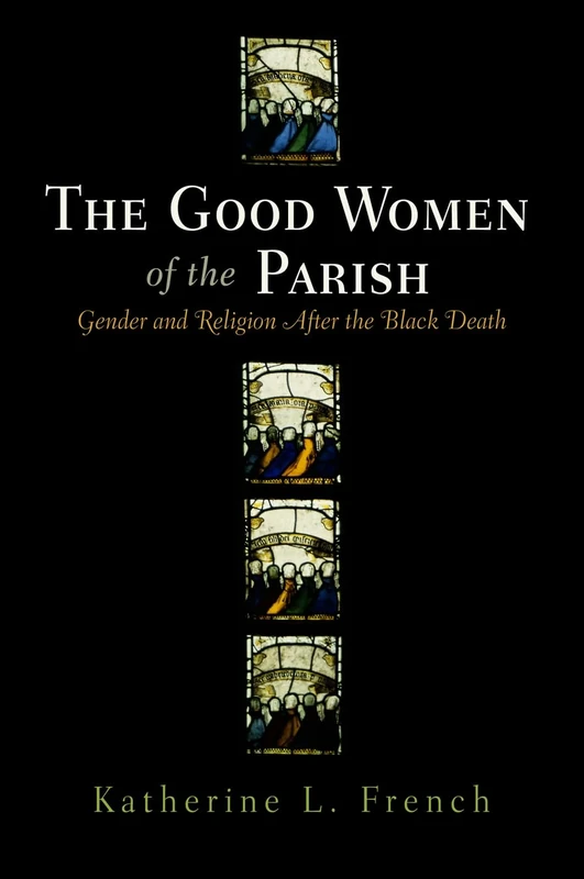 The Good Women of the Parish: Gender and Religion After the Black Death (The Middle Ages Series)