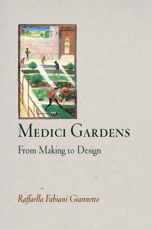 Medici Gardens: From Making to Design (Penn Studies in Landscape Architecture)