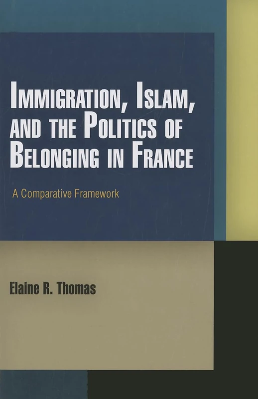Immigration, Islam, and the Politics of Belonging in France: A Comparative Framework (Pennsylvania Studies in Human Rights)