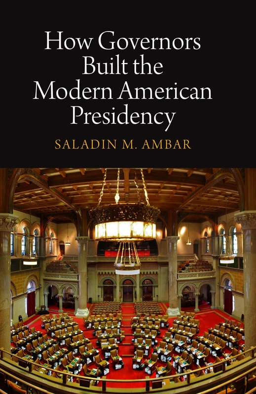 How Governors Built the Modern American Presidency (Haney Foundation Series)