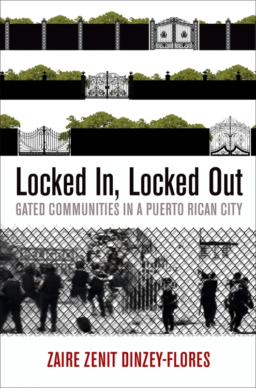 Locked In, Locked Out: Gated Communities in a Puerto Rican City (The City in the Twenty-First Century)
