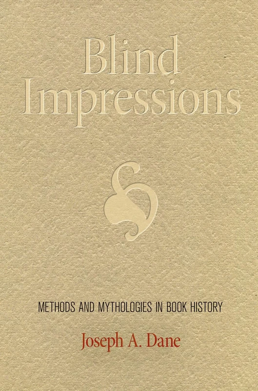 Blind Impressions: Methods and Mythologies in Book History (Material Texts)