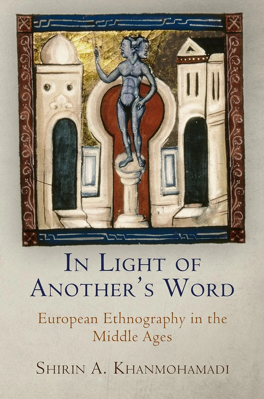 In Light of Another's Word: European Ethnography in the Middle Ages (The Middle Ages Series)