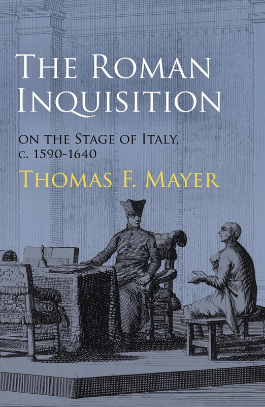 The Roman Inquisition on the Stage of Italy, c. 1590-1640 (Haney Foundation Series)