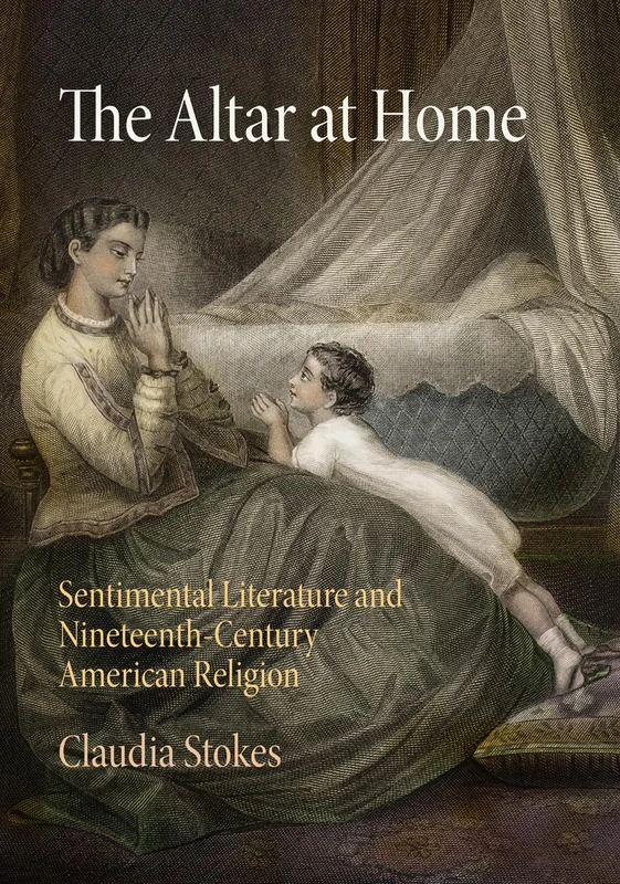 The Altar at Home: Sentimental Literature and Nineteenth-Century American Religion - Image 1