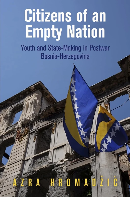 Citizens of an Empty Nation: Youth and State-Making in Postwar Bosnia-Herzegovina (The Ethnography of Political Violence) - Image 1