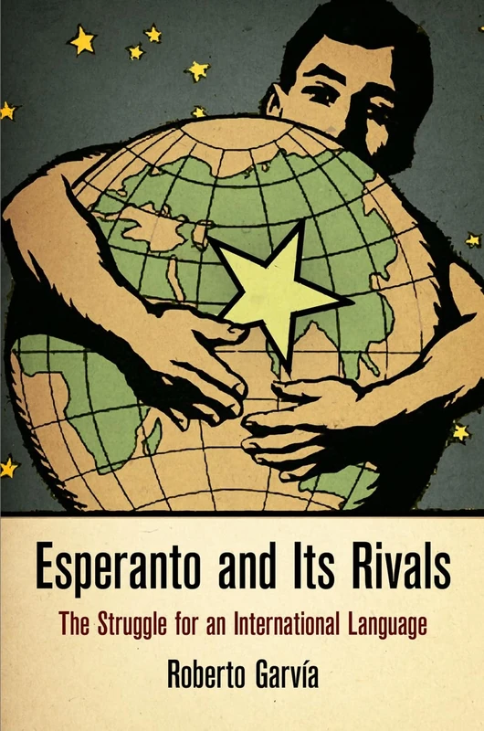 Esperanto and Its Rivals: The Struggle for an International Language (Haney Foundation Series)