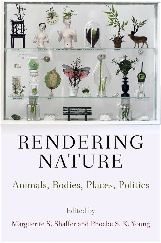 Rendering Nature: Animals, Bodies, Places, Politics (Nature and Culture in America)