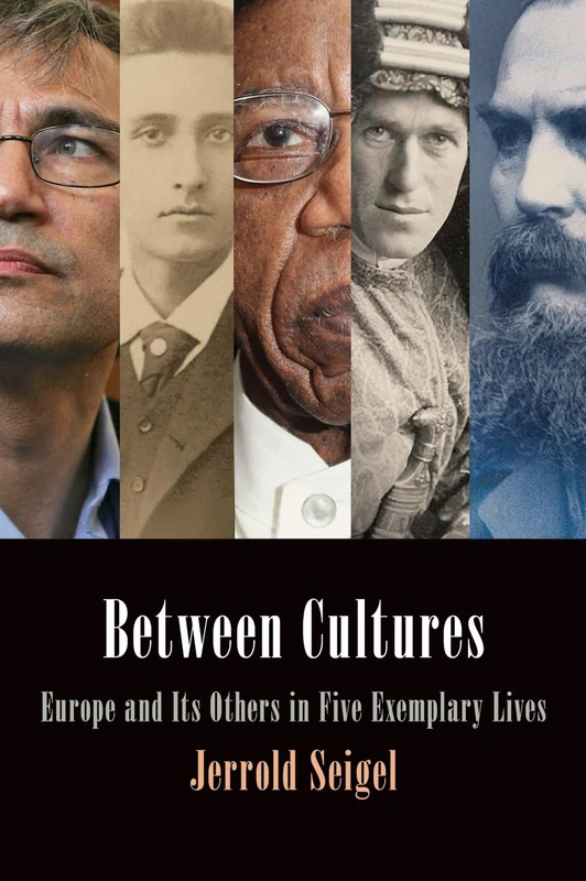 Between Cultures: Europe and Its Others in Five Exemplary Lives (Intellectual History of the Modern Age)