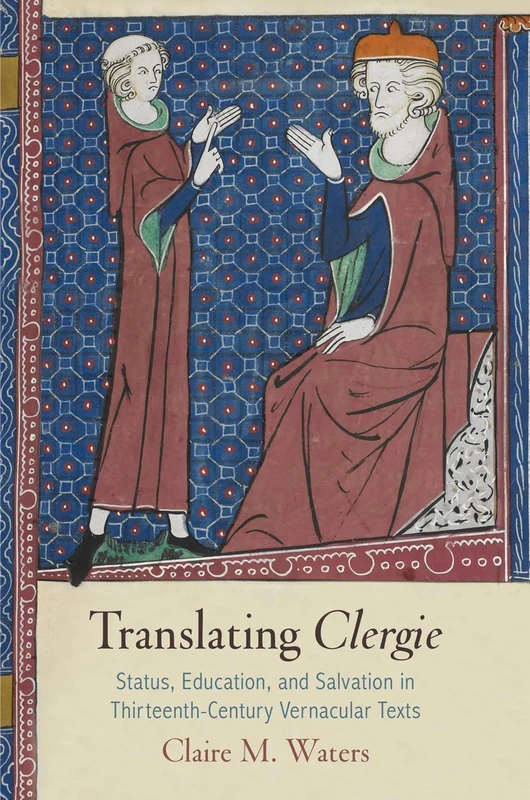 Translating "Clergie": Status, Education, and Salvation in Thirteenth-Century Vernacular Texts (The Middle Ages Series)