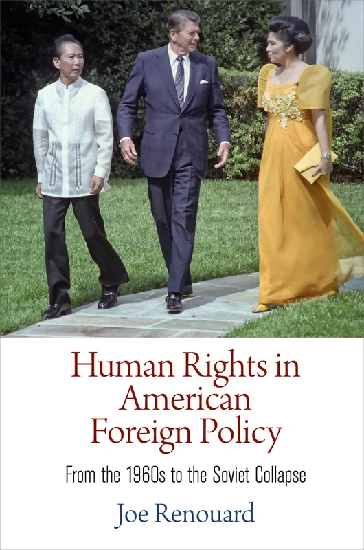 Human Rights in American Foreign Policy: From the 196s to the Soviet Collapse (Pennsylvania Studies in Human Rights)