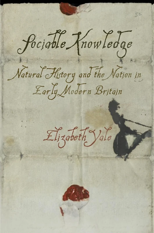 Sociable Knowledge: Natural History and the Nation in Early Modern Britain (Material Texts)