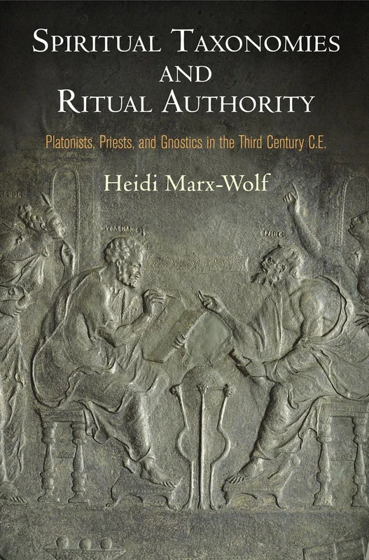 Spiritual Taxonomies and Ritual Authority: Platonists, Priests, and Gnostics in the Third Century C.E. (Divinations: Rereading Late Ancient Religion) - Image 1