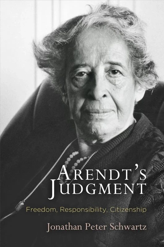 Arendt's Judgment: Freedom, Responsibility, Citizenship (Haney Foundation Series)
