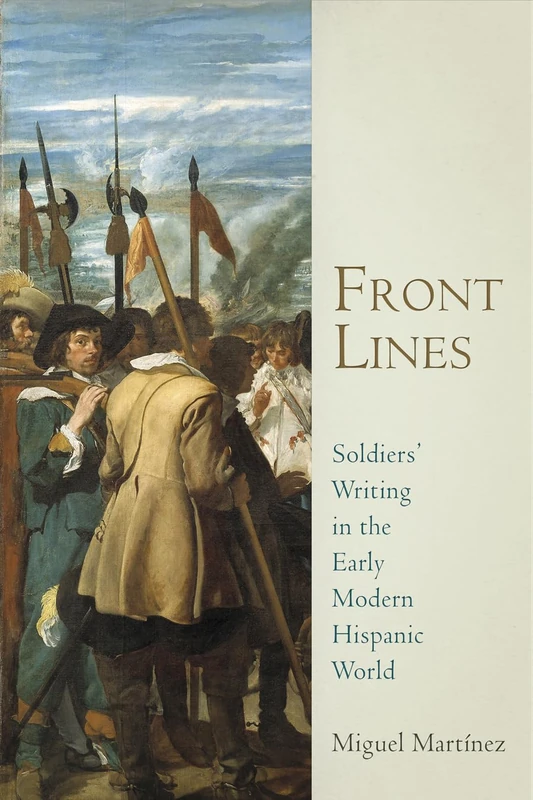 Front Lines: Soldiers' Writing in the Early Modern Hispanic World (Material Texts) - Image 1