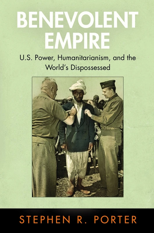 Benevolent Empire: U.S. Power, Humanitarianism, and the World's Dispossessed (Pennsylvania Studies in Human Rights) - Image 1