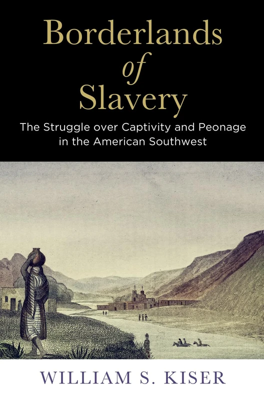 Borderlands of Slavery: The Struggle over Captivity and Peonage in the American Southwest (America in the Nineteenth Century)