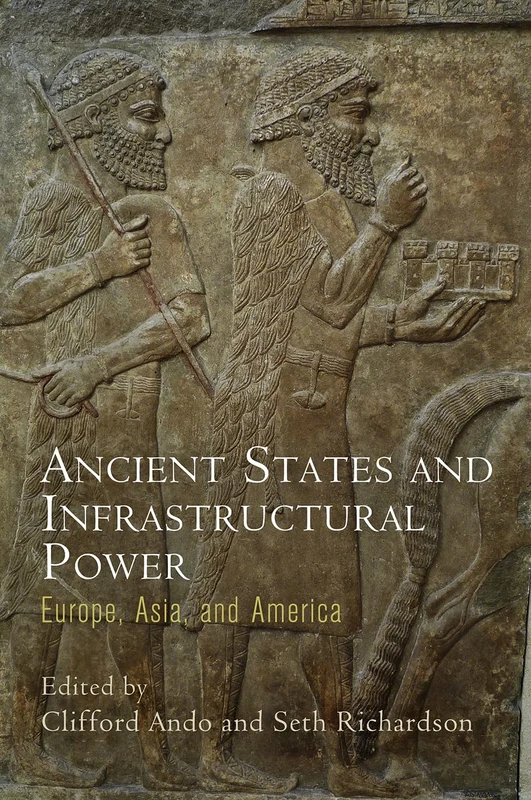 Ancient States and Infrastructural Power: Europe, Asia, and America (Empire and After)