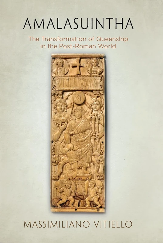 Amalasuintha: The Transformation of Queenship in the Post-Roman World