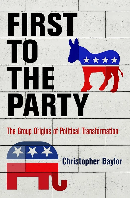 First to the Party: The Group Origins of Political Transformation (American Governance: Politics, Policy, and Public Law)