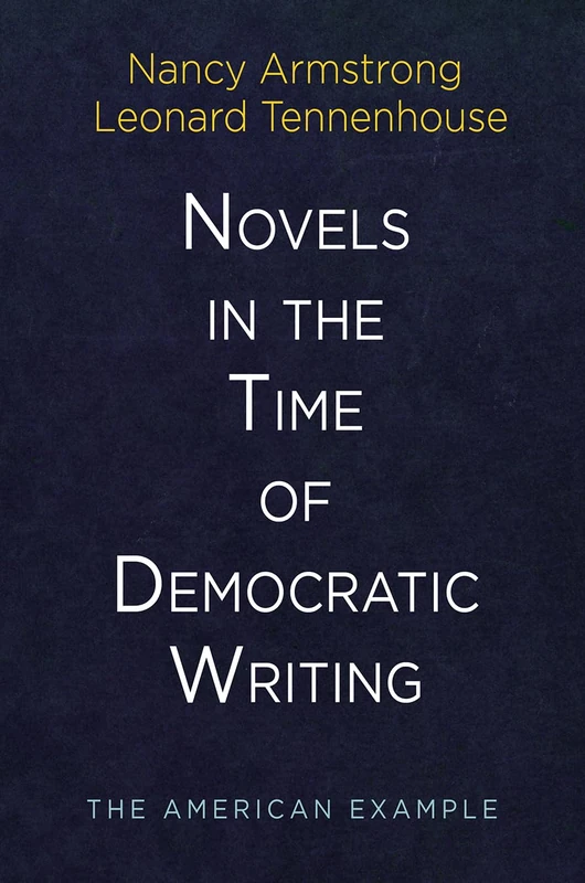 Novels in the Time of Democratic Writing: The American Example (Haney Foundation Series)